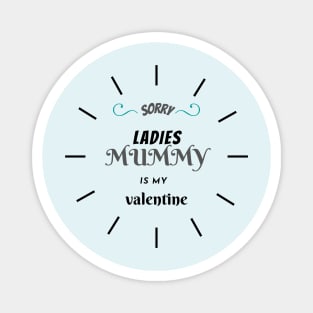 sorry ladies mummy is my valentine Magnet